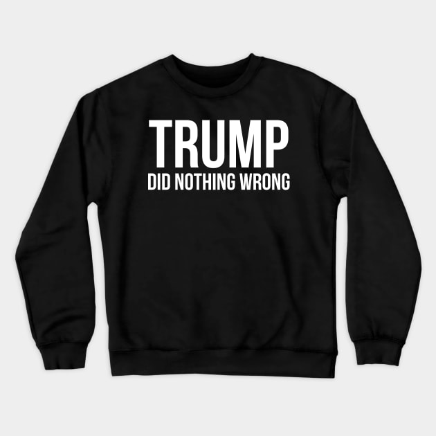 donald trump did nothing wrong Crewneck Sweatshirt by Pharmacy Tech Gifts